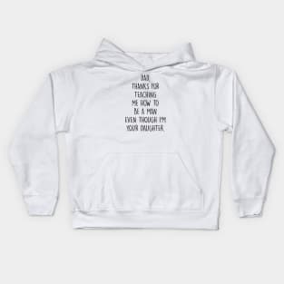 Dad, thanks for teaching me how to be a man even though I'm your daughter. Kids Hoodie